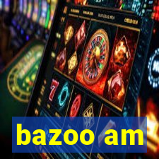 bazoo am